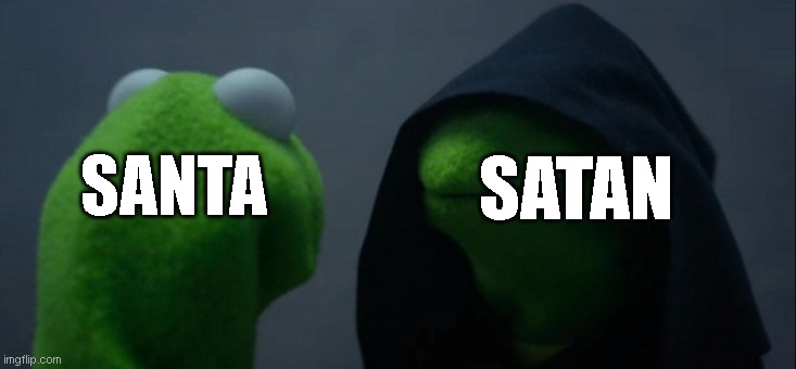 SANTA SATAN | image tagged in memes,evil kermit | made w/ Imgflip meme maker