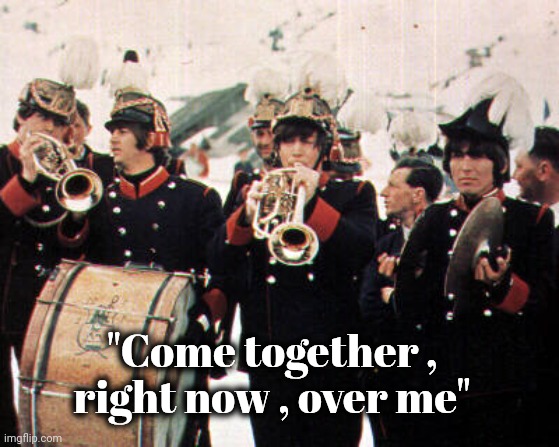 Beatles old school | "Come together ,
right now , over me" | image tagged in beatles old school | made w/ Imgflip meme maker