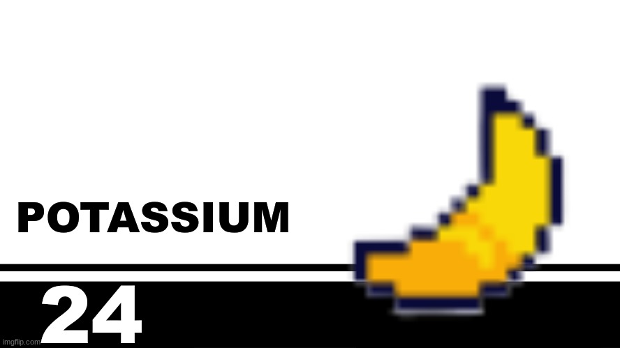 Smash Bros. Ultimate character card | POTASSIUM; 24 | image tagged in smash bros ultimate character card | made w/ Imgflip meme maker