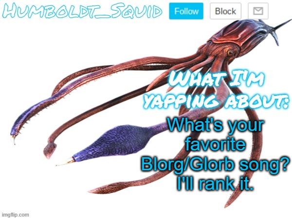 Humboldt_Squid Announcement Template | What's your favorite Blorg/Glorb song? I'll rank it. | made w/ Imgflip meme maker