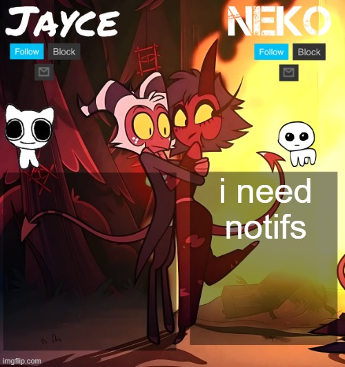 Jayce and Neko shared temp | i need notifs | image tagged in jayce and neko shared temp | made w/ Imgflip meme maker