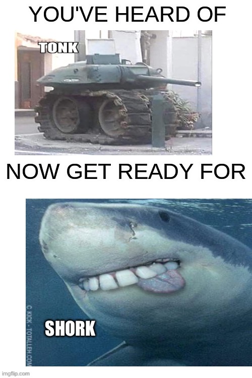 Shork | SHORK | image tagged in you've heard of ______,memes | made w/ Imgflip meme maker