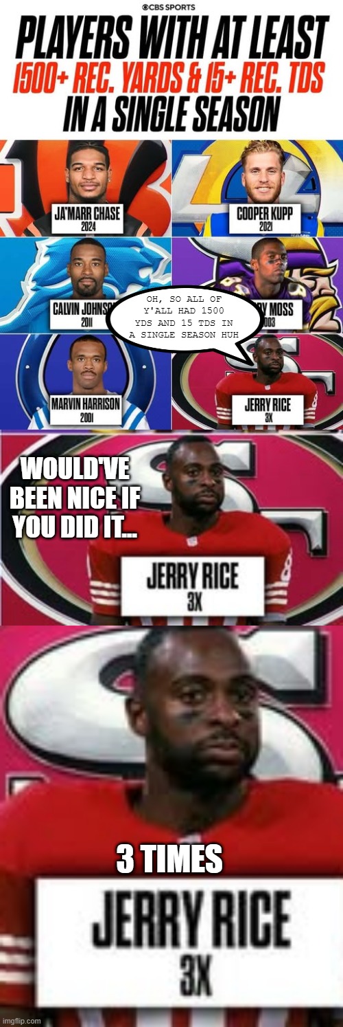 Jerry the Goat | OH, SO ALL OF Y'ALL HAD 1500 YDS AND 15 TDS IN A SINGLE SEASON HUH; WOULD'VE BEEN NICE IF YOU DID IT... 3 TIMES | image tagged in sports,football | made w/ Imgflip meme maker