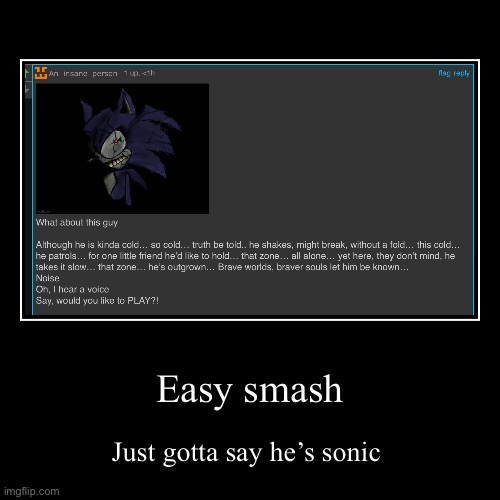 Easy smash | Just gotta say he’s sonic | image tagged in funny,demotivationals | made w/ Imgflip demotivational maker