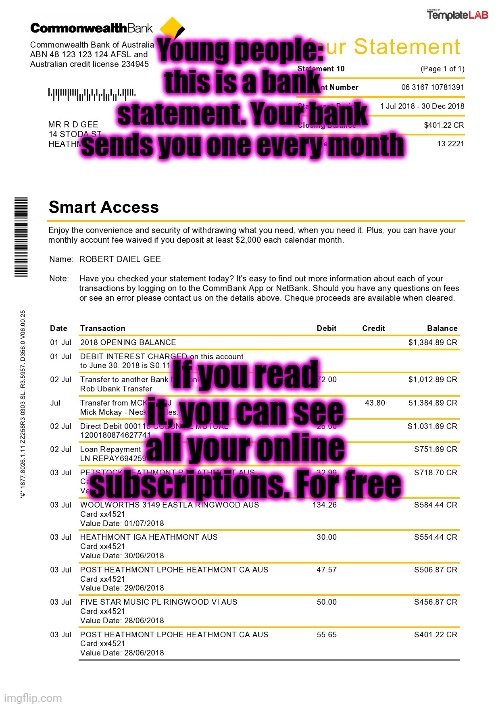 You dont need to pay for an app | Young people: 
this is a bank statement. Your bank sends you one every month; If you read it, you can see all your online subscriptions. For free | image tagged in smort | made w/ Imgflip meme maker