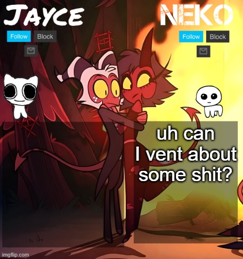 (Ade: yeah, TW vent) | uh can I vent about some shit? | image tagged in jayce and neko hb temp | made w/ Imgflip meme maker