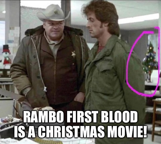 RAMBO FIRST BLOOD IS A CHRISTMAS MOVIE! | image tagged in rambo approved,merry christmas | made w/ Imgflip meme maker