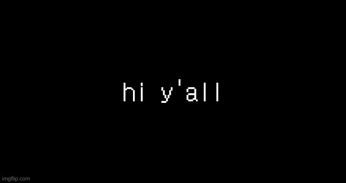 incoming transmission text template | hi y'all | image tagged in incoming transmission text template | made w/ Imgflip meme maker