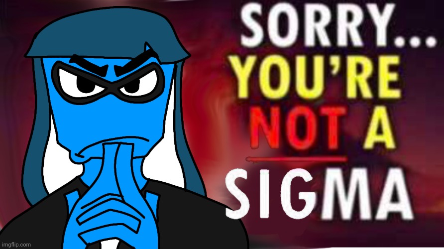 Sorry, you're not a sigma Blank Meme Template