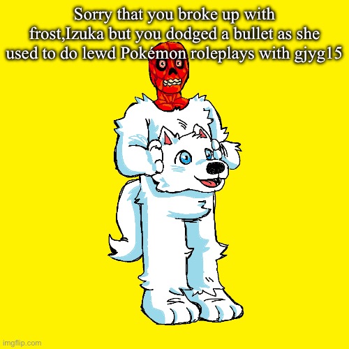 Vita mimic furry | Sorry that you broke up with frost,Izuka but you dodged a bullet as she used to do lewd Pokémon roleplays with Gjyg15 | image tagged in vita mimic furry | made w/ Imgflip meme maker