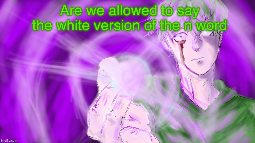 Radium Hollow Purple | Are we allowed to say the white version of the n word | image tagged in radium hollow purple ily disco | made w/ Imgflip meme maker