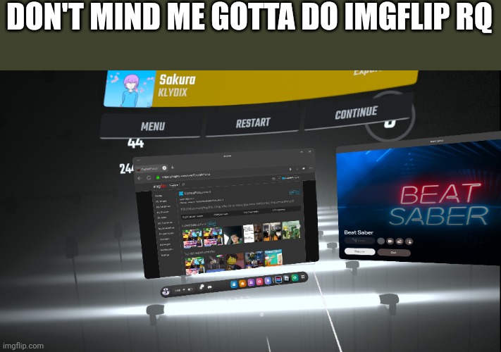 yes im doing this on oculus | DON'T MIND ME GOTTA DO IMGFLIP RQ | image tagged in e | made w/ Imgflip meme maker