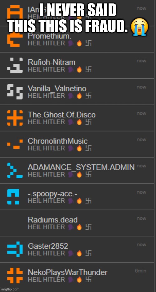 Heil Hitler | I NEVER SAID THIS THIS IS FRAUD. 😭 | image tagged in heil hitler | made w/ Imgflip meme maker
