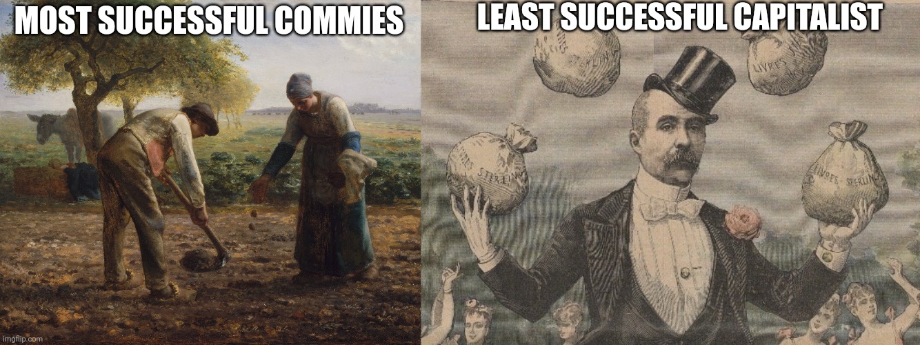 Money in my mind??? | LEAST SUCCESSFUL CAPITALIST; MOST SUCCESSFUL COMMIES | made w/ Imgflip meme maker