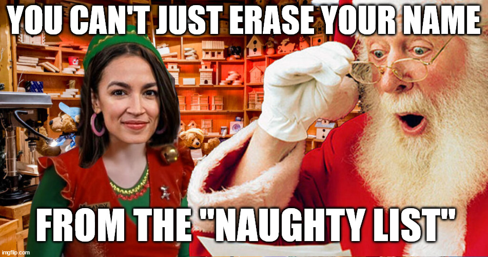 AOC CHEATS AGAIN! | YOU CAN'T JUST ERASE YOUR NAME; FROM THE "NAUGHTY LIST" | image tagged in aoc santa,aoc,memes,santa,christmas,naughty | made w/ Imgflip meme maker