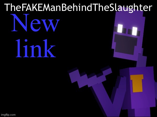 Thefakemanbehindtheslaughter announcement | New link | image tagged in thefakemanbehindtheslaughter announcement | made w/ Imgflip meme maker