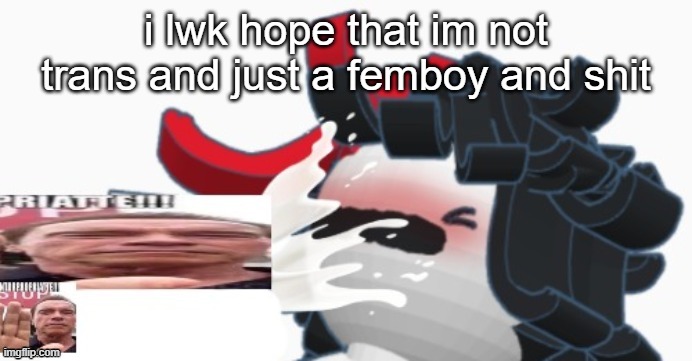 like I wnana be able to serve in the military and stuff | i lwk hope that im not trans and just a femboy and shit | image tagged in plaire corn | made w/ Imgflip meme maker