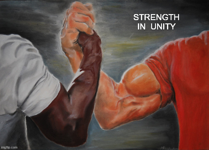 Strength in Unity | STRENGTH
IN  UNITY | image tagged in memes,epic handshake | made w/ Imgflip meme maker