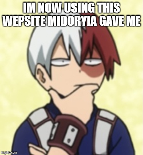 yep. | IM NOW USING THIS WEPSITE MIDORYIA GAVE ME | image tagged in silent thinking | made w/ Imgflip meme maker