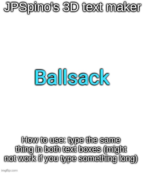 JPSpino's 3d text maker | Ballsack; Ballsack | image tagged in jpspino's 3d text maker | made w/ Imgflip meme maker