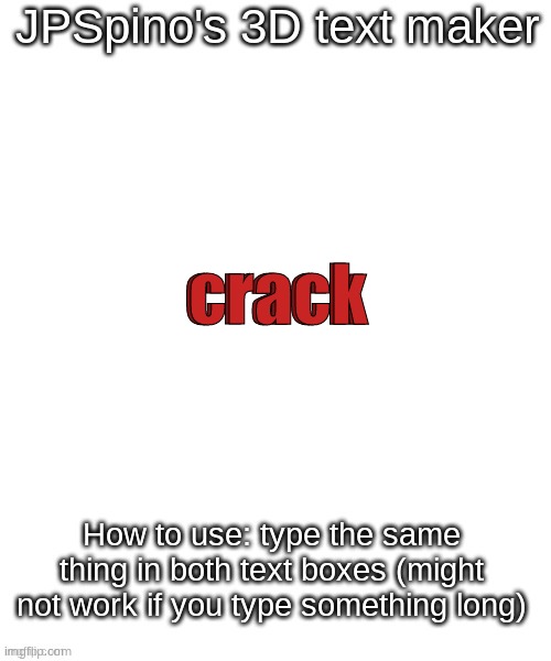 JPSpino's 3d text maker | crack; crack | image tagged in jpspino's 3d text maker | made w/ Imgflip meme maker