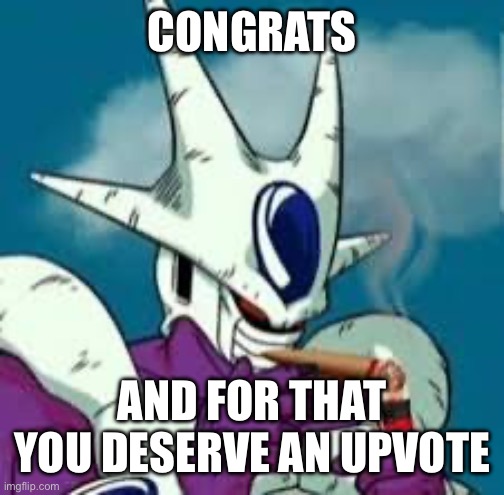 CONGRATS AND FOR THAT YOU DESERVE AN UPVOTE | made w/ Imgflip meme maker