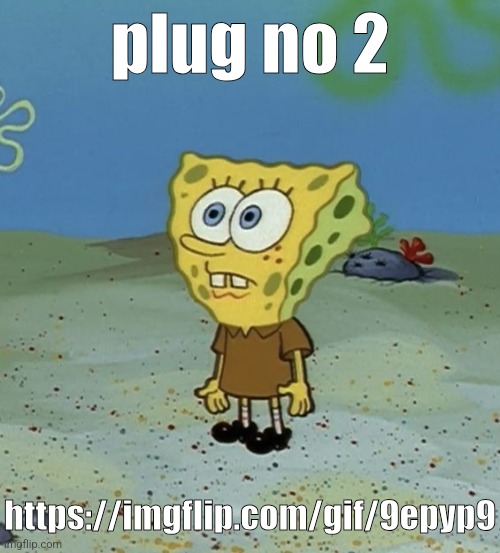 https://imgflip.com/gif/9epyp9 | plug no 2; https://imgflip.com/gif/9epyp9 | image tagged in spob | made w/ Imgflip meme maker