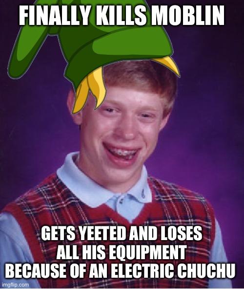 Link gets ratio’d | FINALLY KILLS MOBLIN; GETS YEETED AND LOSES ALL HIS EQUIPMENT BECAUSE OF AN ELECTRIC CHUCHU | image tagged in memes,bad luck brian | made w/ Imgflip meme maker