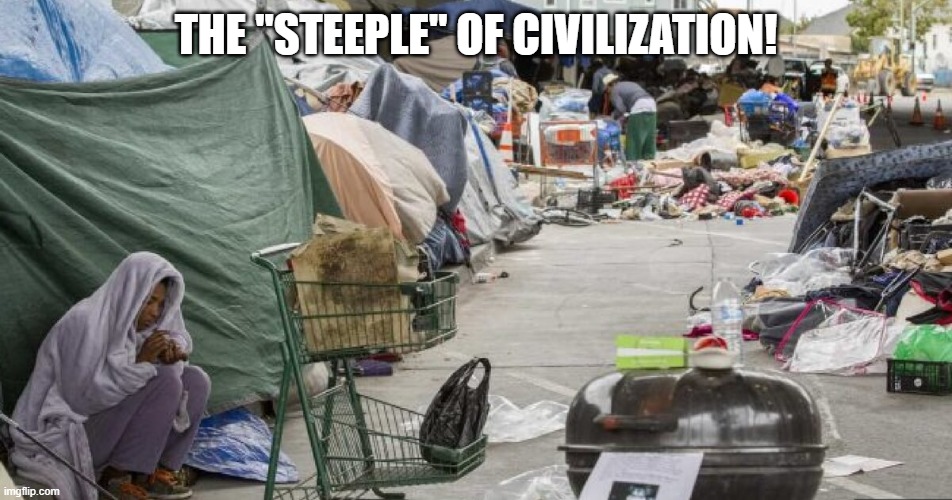 THE "STEEPLE" OF CIVILIZATION! | image tagged in 3rd world country nope san francisco | made w/ Imgflip meme maker