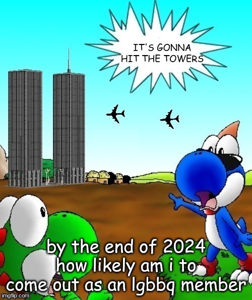 its gonna hit the towers | by the end of 2024 how likely am i to come out as an lgbbq member | image tagged in its gonna hit the towers | made w/ Imgflip meme maker