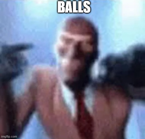 Spy rapping | BALLS | image tagged in spy rapping | made w/ Imgflip meme maker