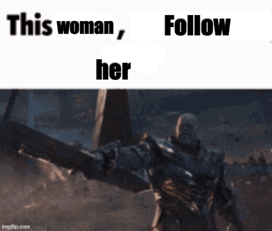 Follow her! | Follow; woman; her | made w/ Imgflip meme maker