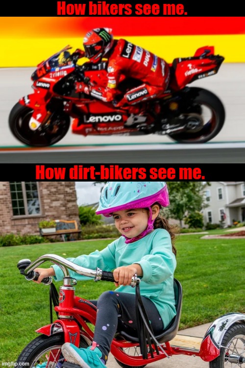 "63mph? Pfft, kid I've hit 112 on this thang." | How bikers see me. How dirt-bikers see me. | image tagged in biking,ebike,motogp | made w/ Imgflip meme maker