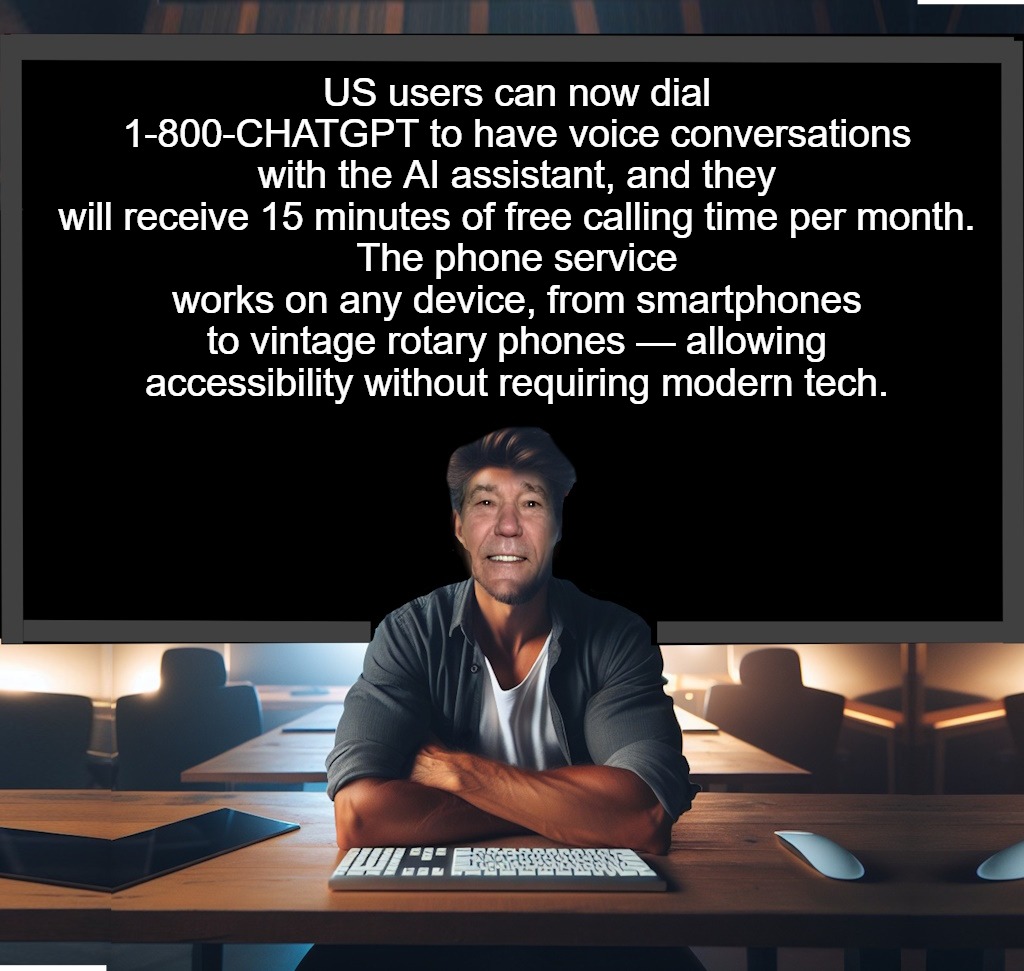 Now you know | US users can now dial 1-800-CHATGPT to have voice conversations with the AI assistant, and they will receive 15 minutes of free calling time per month.
The phone service works on any device, from smartphones to vintage rotary phones — allowing accessibility without requiring modern tech. | image tagged in chatgpt | made w/ Imgflip meme maker