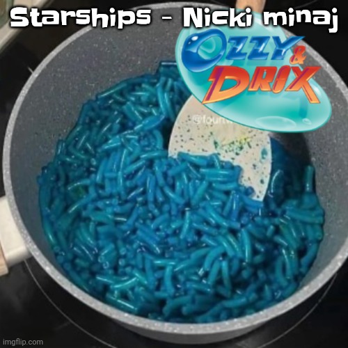 Ozzy & cheese | Starships - Nicki minaj | image tagged in ozzy cheese | made w/ Imgflip meme maker