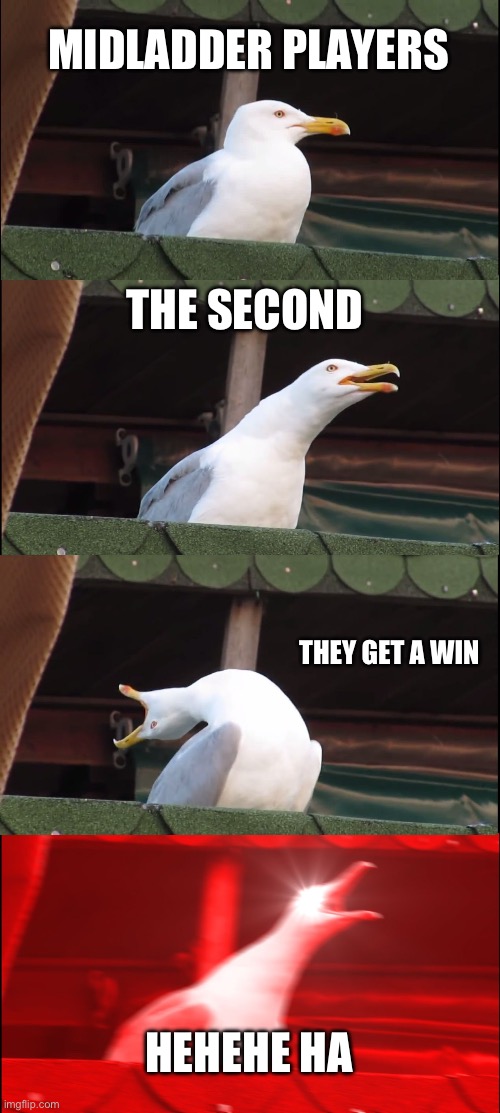 Inhaling Seagull Meme | MIDLADDER PLAYERS; THE SECOND; THEY GET A WIN; HEHEHE HA | image tagged in memes,inhaling seagull,clash royale | made w/ Imgflip meme maker