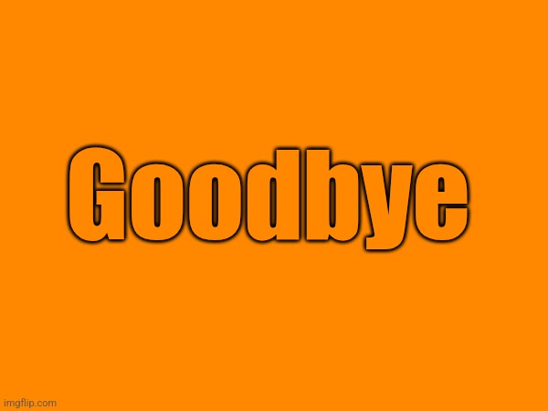 2 | Goodbye | made w/ Imgflip meme maker