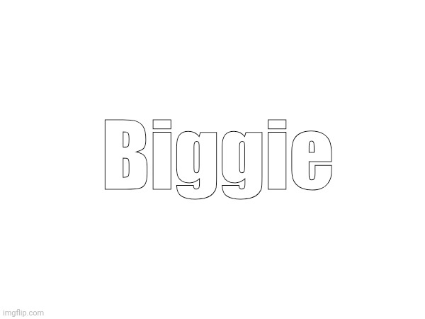 Biggie | made w/ Imgflip meme maker