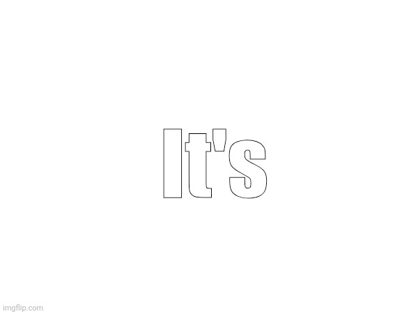 It's | made w/ Imgflip meme maker