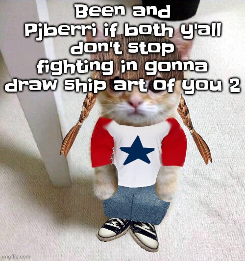 Nyami | Been and Pjberri if both y'all don't stop fighting in gonna draw ship art of you 2 | image tagged in nyami | made w/ Imgflip meme maker