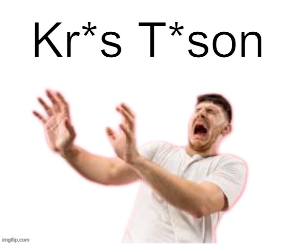 Kr*s T*son | Kr*s T*son | made w/ Imgflip meme maker