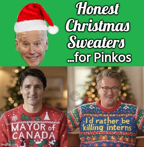 Pinko Christmas sweaters | Honest Christmas Sweaters; ...for Pinkos | image tagged in green screen,christmas sweater,stupid liberals | made w/ Imgflip meme maker