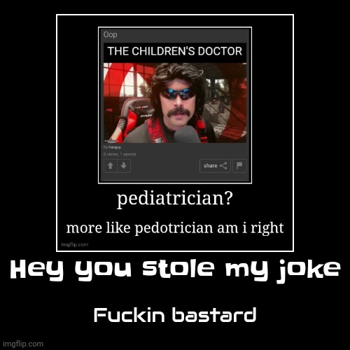 Hey you stole my joke | Fu‍ckin bastard | image tagged in funny,demotivationals | made w/ Imgflip demotivational maker