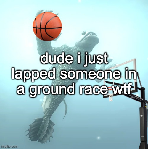 skill issue- honestly stat issue | dude i just lapped someone in a ground race wtf | image tagged in sea monster ballin' | made w/ Imgflip meme maker