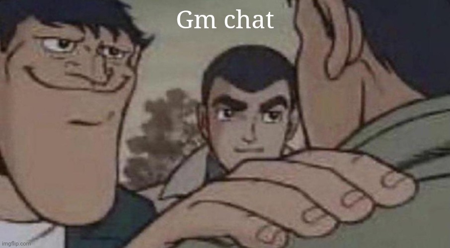 Gm chat | made w/ Imgflip meme maker