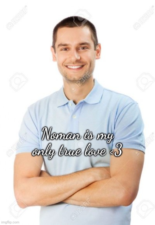 just your local cannibal | Noman is my only true love <3 | image tagged in just your local cannibal | made w/ Imgflip meme maker
