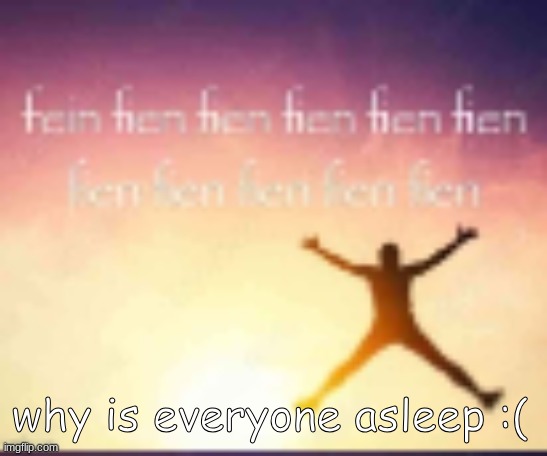 low quality reaction image | why is everyone asleep :( | image tagged in low quality reaction image | made w/ Imgflip meme maker