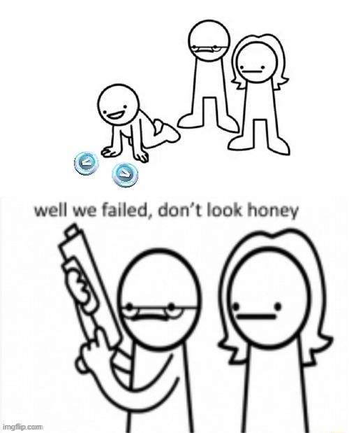 :( | image tagged in well we failed don't look honey,fortnite,fortnite meme,asdf,asdf movie,asdfmovie | made w/ Imgflip meme maker