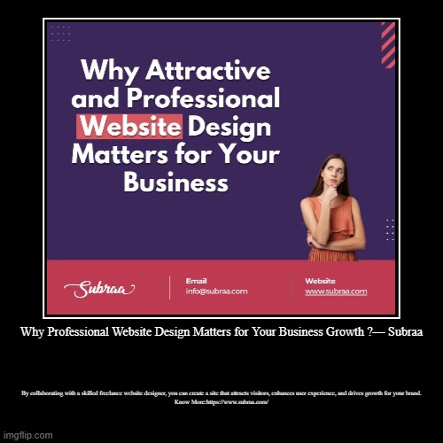 Why Professional Website Design Matters for Your Business Growth ?— Subraa | By collaborating with a skilled freelance website designer, you | image tagged in funny,demotivationals | made w/ Imgflip demotivational maker