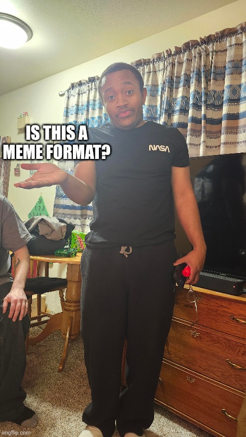 IS THIS A MEME FORMAT? | made w/ Imgflip meme maker